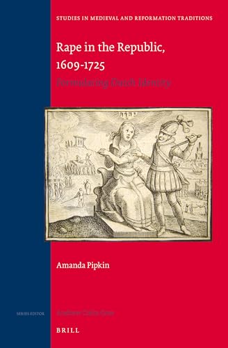 Imagen de archivo de Rape in the Republic, 1609-1725: Formulating Dutch Identity (Studies in Medieval and Reformation Traditions, 172) a la venta por Redux Books