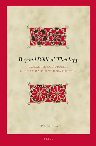 9789004256927: Beyond Biblical Theology: Sacralized Culturalism in Heikki Risnen's Hermeneutics