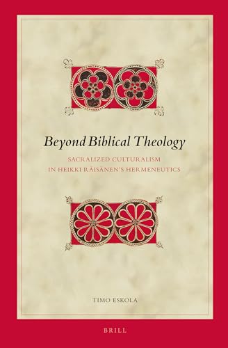 9789004256927: Beyond Biblical Theology: Sacralized Culturalism in Heikki Risnen's Hermeneutics: 123 (Biblical Interpretation)