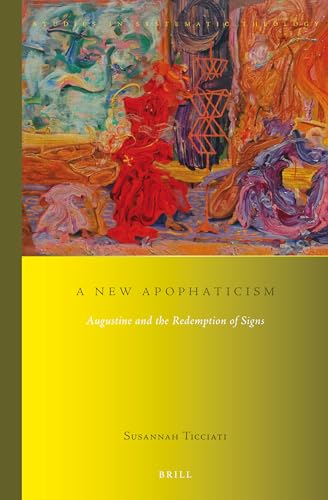 9789004257719: A New Apophaticism: Augustine and the Redemption of Signs: 14 (Studies in Systematic Theology, 14)