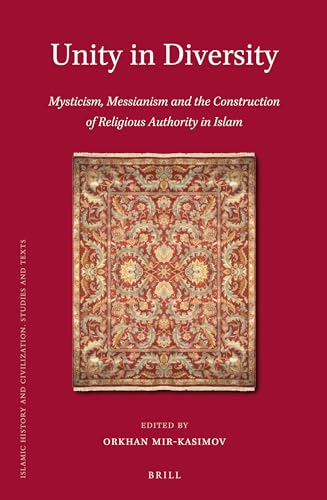 9789004259034: Unity in Diversity: Mysticism, Messianism and the Construction of Religious Authority in Islam: 105 (Islamic History and Civilization, 105)