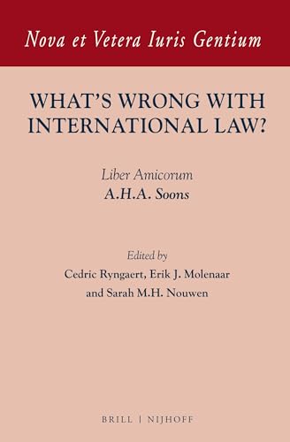 Stock image for WHAT'S WRONG WITH INTERNATIONAL LAW? : LIBER AMICORUM A.H.A. SOONS (NOVA ET VETERA IURIS GENTIUM ; VOLUME 27) for sale by Second Story Books, ABAA