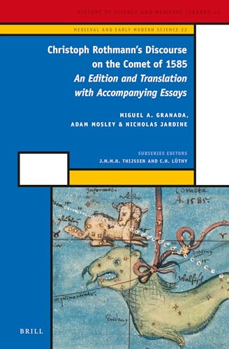 9789004260344: Christoph Rothmann's Discourse on the Comet of 1585: An Edition and Translation with Accompanying Essays: 22 (History of Science and Medicine Library, ... Medieval and Early Modern Science, Volume 22)