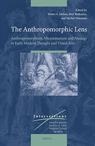 9789004261709: The Anthropomorphic Lens: Anthropomorphism, Microcosmism and Analogy in Early Modern Thought and Visual Arts