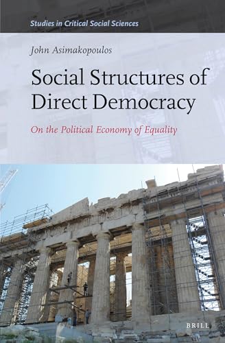 9789004262720: Social Structures of Direct Democracy: On the Political Economy of Equality: 68 (Studies in Critical Social Sciences, 68)