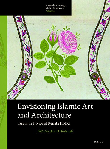 9789004264021: Envisioning Islamic Art and Architecture: Essays in Honor of Renata Holod: 2 (Arts and Archaeology of the Islamic World)