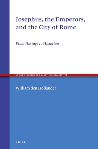 Josephus, the Emperors, and the City of Rome. From Hostage to Historian. - Josephus: HOLLANDER, William den,