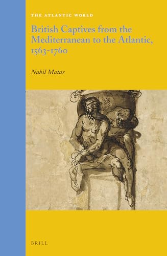 Stock image for British Captives from the Mediterranean to the Atlantic, 1563-1760 (Atlantic World) for sale by Mispah books