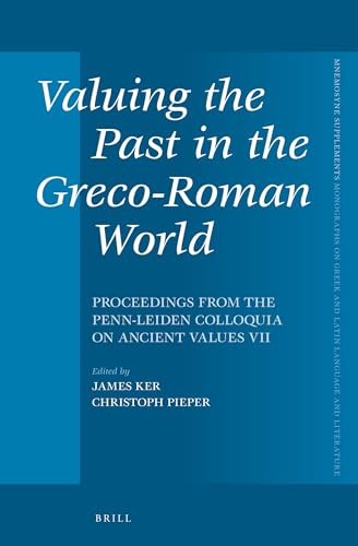 9789004269231: Valuing the Past in the Greco-Roman World: Proceedings from the Penn-Leiden Colloquia on Ancient Values VII