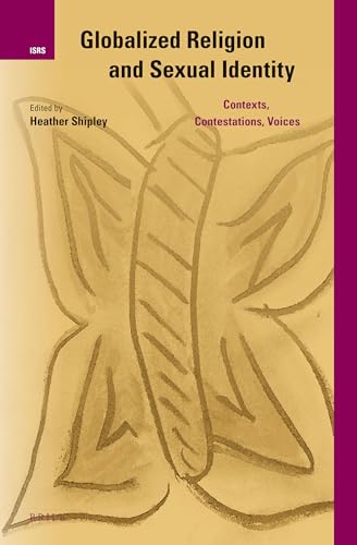 Stock image for Globalized Religion and Sexual Identity: Contexts, Contestations, Voices (International Studies in Religion and Society) [Hardcover] Shipley, Heather for sale by The Compleat Scholar