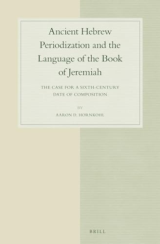 Imagen de archivo de Ancient Hebrew Periodization and the Language of the Book of Jeremiah. The Case for a Sixth-Century Date of Composition (Studies in Semitic Languages and Linguistics Volume 74) a la venta por Antiquariaat Spinoza