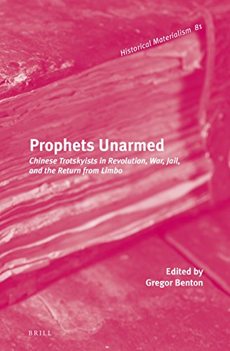 9789004269767: Prophets Unarmed: Chinese Trotskyists in Revolution, War, Jail, and the Return from Limbo