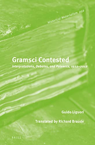 9789004270169: Gramsci Contested: Interpretations, Debates, and Polemics, 1922-2012: 250 (Historical Materialism, 250)