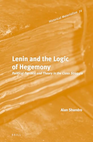 9789004271050: Lenin and the Logic of Hegemony: Political Practice and Theory in the Class Struggle: 72 (Historical Materialism Book)