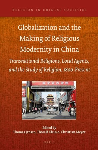 9789004271500: Globalization and the Making of Religious Modernity in China: Transnational Religions, Local Agents, and the Study of Religion, 1800-Present