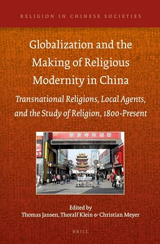 Stock image for Globalization and the Making of Religious Modernity in China: Transnational Religions, Local Agents, and the Study of Religion, 1800-Present (Religion in Chinese Societies) for sale by Anis Press