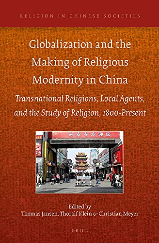 9789004271500: Globalization and the Making of Religious Modernity in China: Transnational Religions, Local Agents, and the Study of Religion, 1800-Present: 7 (Religion in Chinese Societies)
