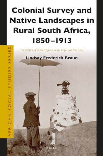 9789004272330: Colonial Survey and Native Landscapes in Rural South Africa, 1850 - 1913: The Politics of Divided Space in the Cape and Transvaal