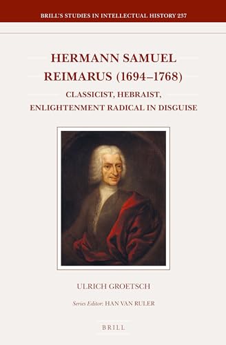 Beispielbild fr Hermann Samuel Reimarus (1694-1768): Classicist, Hebraist, Enlightenment Radical in Disguise zum Verkauf von Revaluation Books