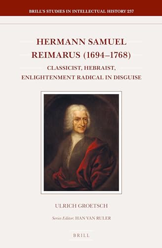 9789004272996: Hermann Samuel Reimarus (1694-1768): Classicist, Hebraist, Enlightenment Radical in Disguise: 237 (Brill's Studies in Itellectual History, 237)