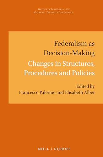 9789004274501: Federalism as Decision-Making: Changes in Structures, Procedures and Policies: 3 (Studies in Territorial and Cultural Diversity Governance, 3)