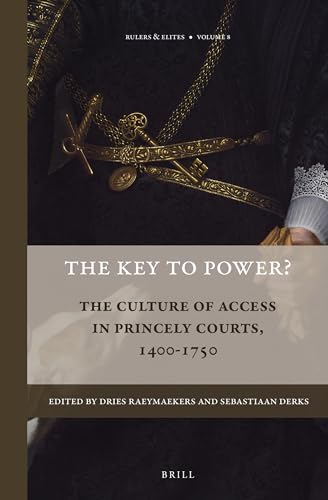 Imagen de archivo de The Key to Power?: The Culture of Access in Princely Courts, 1400-1750 a la venta por Revaluation Books