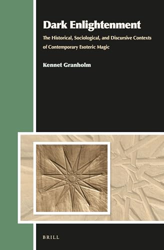 9789004274860: Dark Enlightenment: The Historical, Sociological, and Discursive Contexts of Contemporary Esoteric Magic