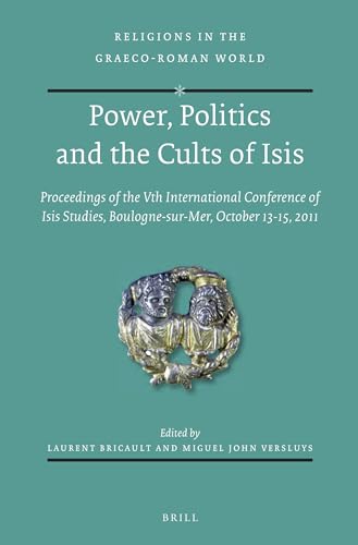 9789004277182: Power, Politics and the Cults of Isis: Proceedings of the Vth International Conference of Isis Studies, Boulogne-Sur-Mer, October 13-15, 2011 (Organis: 180 (Religions in the Graeco-Roman World, 180)