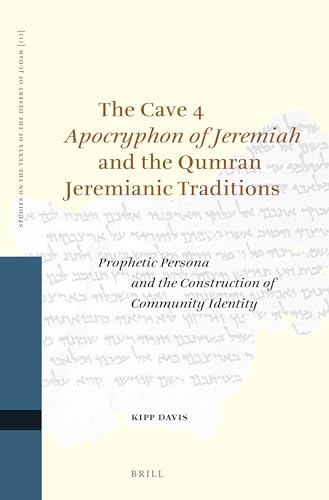 9789004278257: The Cave 4 "Apocryphon of Jeremiah" and the Qumran Jeremianic Traditions: Prophetic Persona and the Construction of Community Identity: 111 (Studies of the Texts of the Desert of Judah, 111)