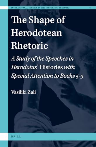 9789004278967: The Shape of Herodotean Rhetoric: A Study of the Speeches in Herodotus’ Histories with Special Attention to Books 5-9