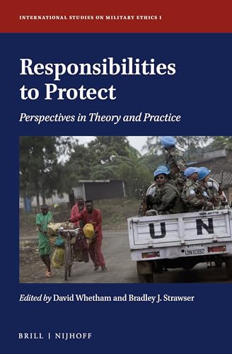 Beispielbild fr RESPONSIBILITIES TO PROTECT : PERSPECTIVES IN THEORY AND PRACTICE (INTERNATIONAL STUDIES ON MILITARY ETHICS ; VOLUME 1) zum Verkauf von Second Story Books, ABAA