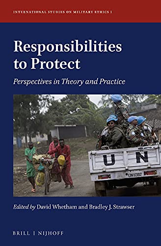 9789004280373: Responsibilities to Protect: Perspectives in Theory and Practice: 1 (International Studies on Military Ethics, 1)