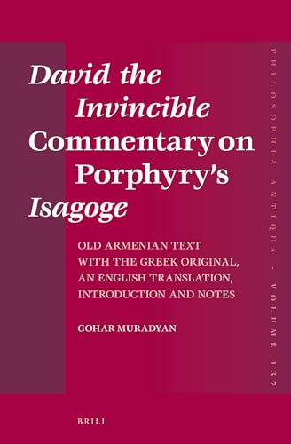 9789004280847: David the Invincible "Commentary on Porphyry S" Isagoge Old Armenian Text with the Greek Original, an English Translation, Introduction and Notes: 137 (Philosophia Antiqua, 137)