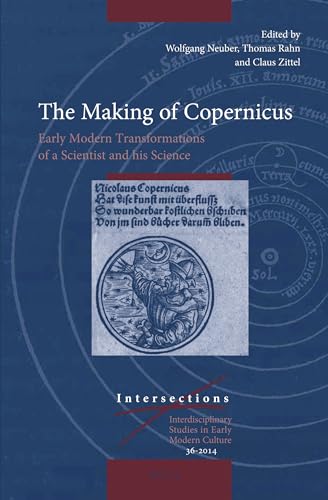 Stock image for The Making of Copernicus: Early Modern Transformations of a Scientist and His Science for sale by Revaluation Books