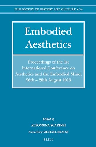 9789004281509: Embodied Aesthetics: Proceedings of the 1st International Conference on Aesthetics and the Embodied Mind, 26th-28th August 2013