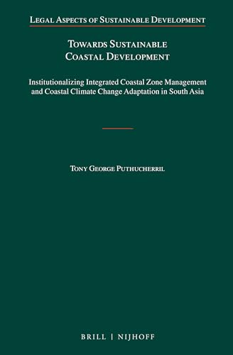 9789004282193: Towards Sustainable Coastal Development: Institutionalizing Integrated Coastal Zone Management and Coastal Climate Change Adaptation in South Asia: 20 (Legal Aspects of Sustainable Development, 20)