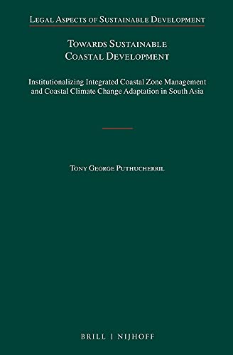 Stock image for Towards Sustainable Coastal Development: Institutionalizing Integrated Coastal Zone Management and Coastal Climate Change Adaptation in South Asia (Legal Aspects of Sustainable Development) for sale by Books From California
