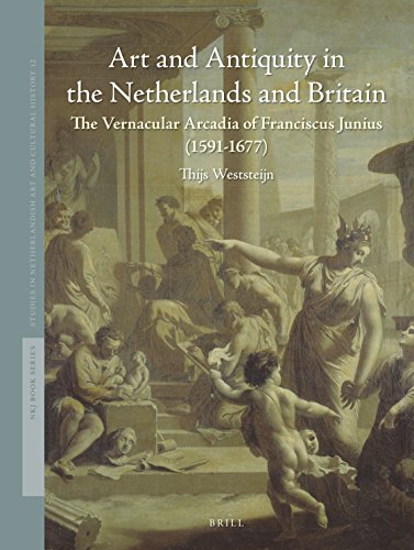 Beispielbild fr Art and Antiquity in the Netherlands and Britain: The Vernacular Arcadia of Franciscus Junius (1591-1677) zum Verkauf von Revaluation Books