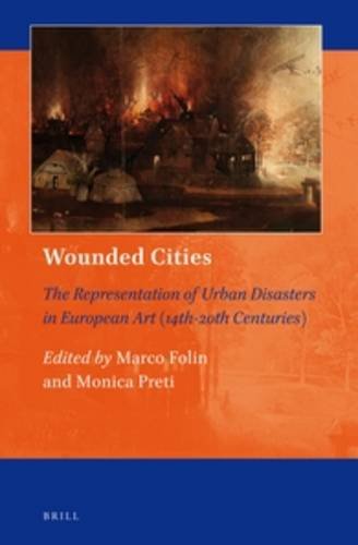Beispielbild fr Wounded Cities: The Representation of Urban Disasters in European Art (14th-20th Centuries) (Art and Material Culture in Medieval and Renaissance Europe) [Hardcover] Folin, Marco and Preti, Monica zum Verkauf von The Compleat Scholar