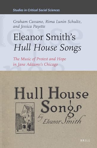 Stock image for Eleanor Smith's Hull House Songs: The Music of Protest and Hope in Jane Addams s Chicago (Studies in Critical Social Sciences) (Studies in Critical Social Sciences, 131) for sale by HPB-Red