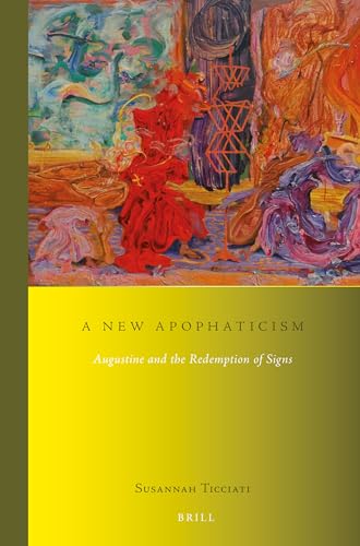 9789004290532: A New Apophaticism: Augustine and the Redemption of Signs