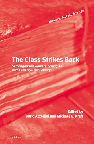 9789004291461: The Class Strikes Back: Self-Organised Workers' Struggles in the Twenty-First Century: 150 (Historical Materialism Book)
