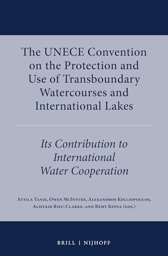 9789004291577: The UNECE Convention on the Protection and Use of Transboundary Watercourses and International Lakes: Its Contribution to International Water Cooperation