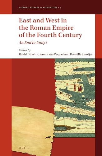 9789004291928: East and West in the Roman Empire of the Fourth Century: An End to Unity?: 5 (Radboud Studies in Humanities, 5)