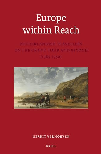 9789004292710: Europe Within Reach: Netherlandish Travellers on the Grand Tour and Beyond (1585-1750)