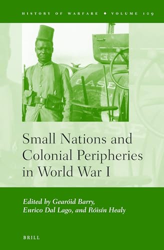 9789004292963: Small Nations and Colonial Peripheries in World War I (History of Warfare, 109)