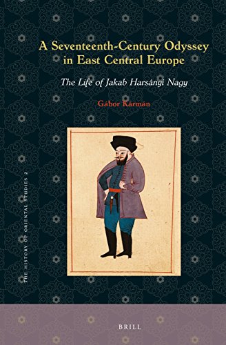9789004294271: A Seventeenth-Century Odyssey in East Central Europe: The Life of Jakab Harsnyi Nagy: The Life of Jakab Harsnyi Nagy (History of Oriental Studies, 2)