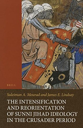 9789004295025: The Intensification and Reorientation of Sunni Jihad Ideology in the Crusader Period: Ibn as Kir of Damascus (1105 1176) and His Age, with an Edition: ... and Civilization, Studies and Texts, 99)