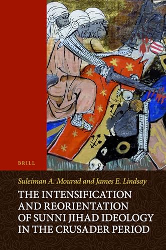 9789004295025: The Intensification and Reorientation of Sunni Jihad Ideology in the Crusader Period: Ibn Asakir of Damascus 1105-1176 and His Age