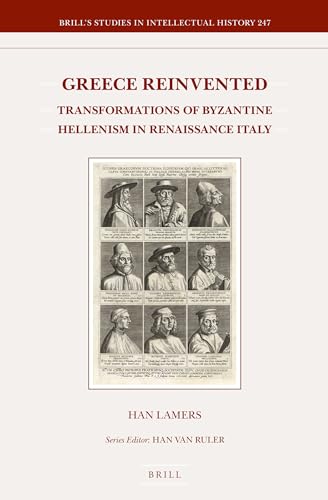 9789004297555: Greece Reinvented: Transformations of Byzantine Hellenism in Renaissance Italy: 247 (Brill's Studies in Intellectual History, 247)